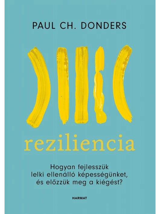 Reziliencia – Hogyan fejlesszük lelki ellenálló képességünket, és előzzük meg a kiégést? – Paul Ch. Donders