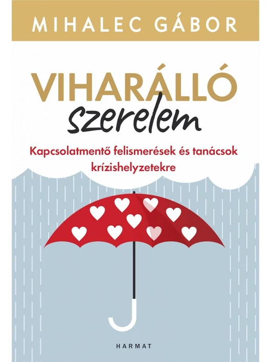 Viharálló szerelem – Kapcsolatmentő felismerések és tanácsok krízishelyzetekre – Mihalec Gábor