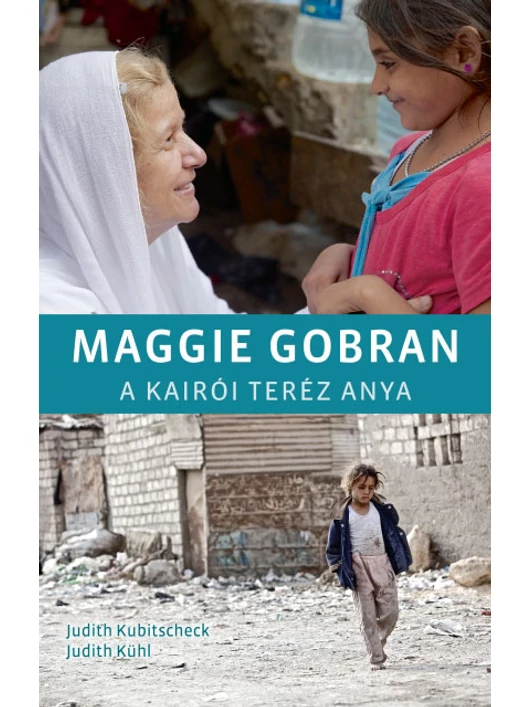 Maggie Gobran – A kairói Teréz anya – Judith Kubitscheck, Judith Kühl
