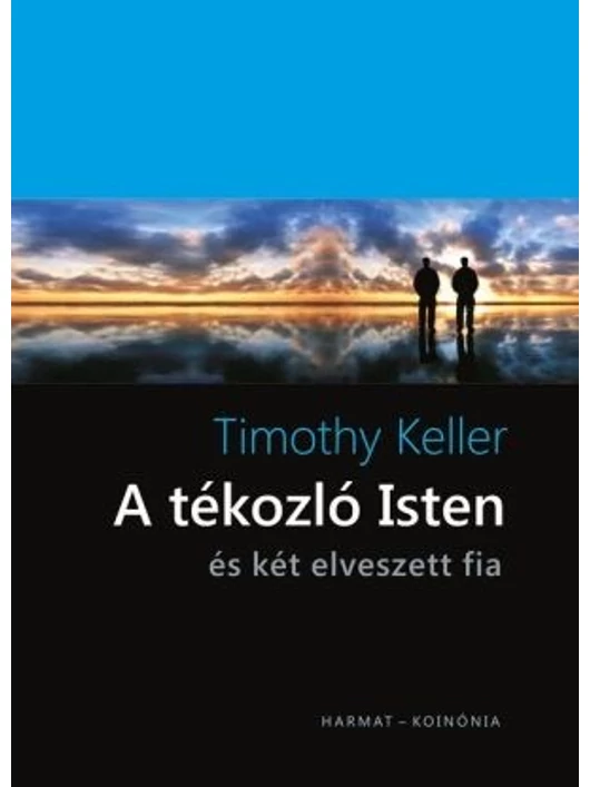 A tékozló Isten és két elveszett fia – Timothy Keller
