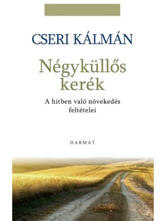 Négyküllős kerék – A hitben való növekedés feltételei – Cseri Kálmán
