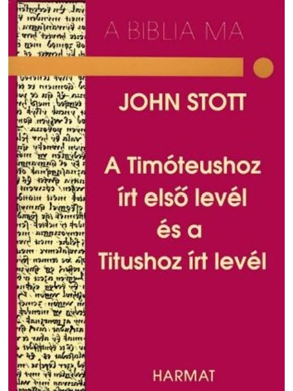 A Timóteushoz írt első levél és a Tituszhoz írt levél – A Biblia ma – John Stott