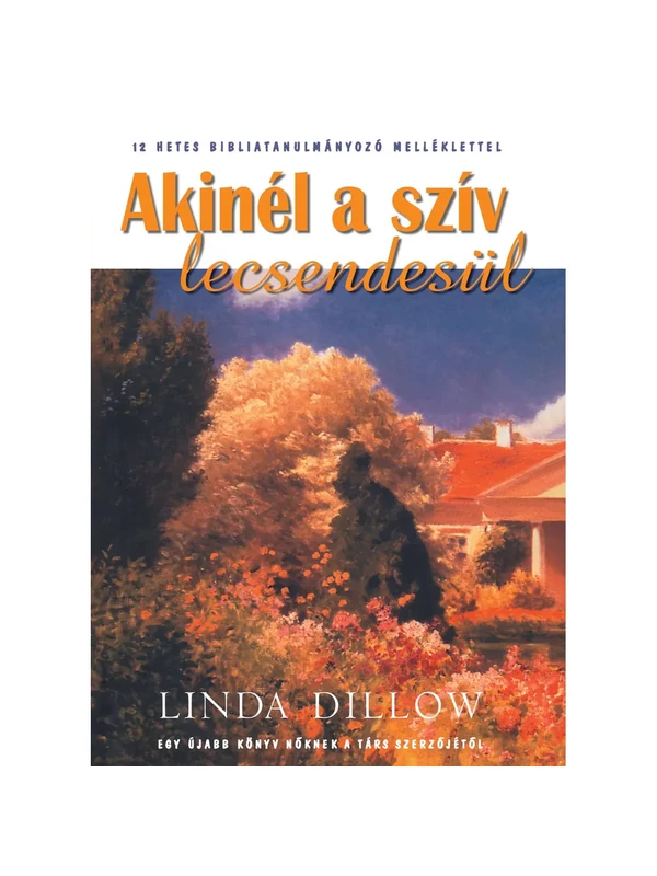 Akinél a szív lecsendesül – Linda Dillow