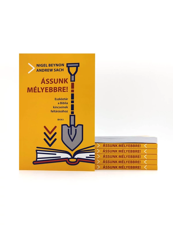 Ássunk mélyebbre! – Eszköztár a Biblia kincseinek feltárásához – Nigel Beynon – Andrew Sach