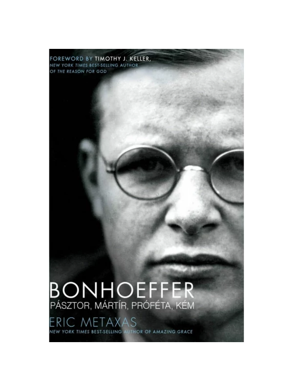 Bonhoeffer – Pásztor, mártír, próféta, kém (keménytáblás) – Eric Metaxas