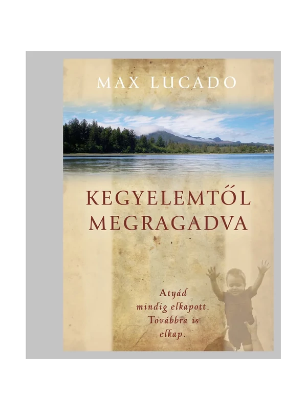 Kegyelemtől megragadva – Max Lucado