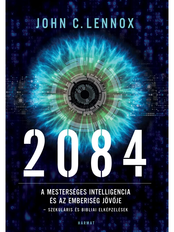 2084 – A mesterséges intelligencia és az emberiség jövője – John C. Lennox