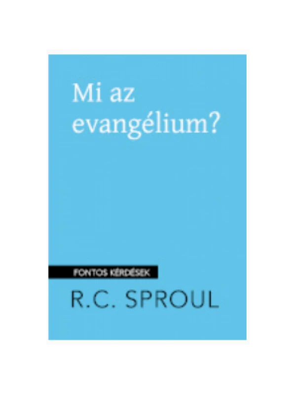 Mi az evangélium? – R. C. Sproul