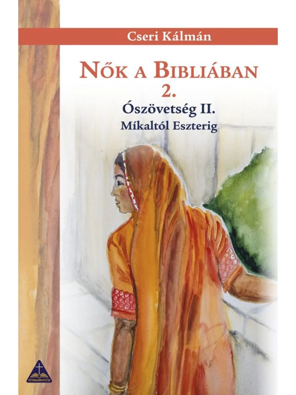 Nők a Bibliában 2. – Ószövetség II. Míkaltól Eszterig – Cseri Kálmán