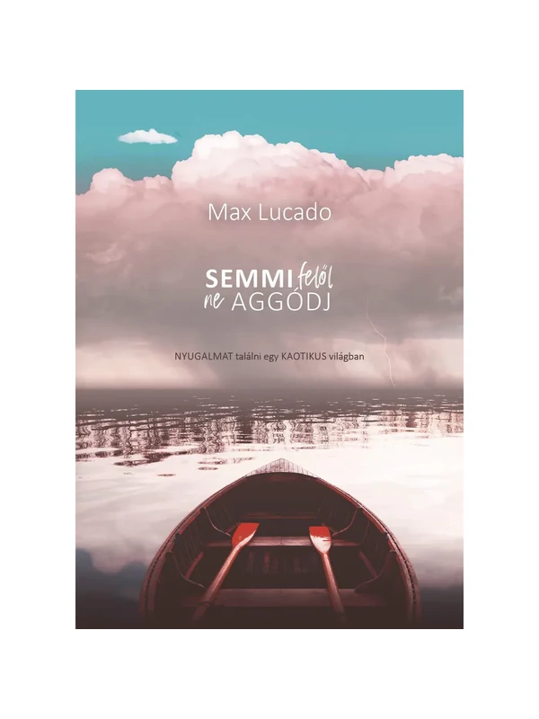Semmi felől ne aggódj – Max Lucado