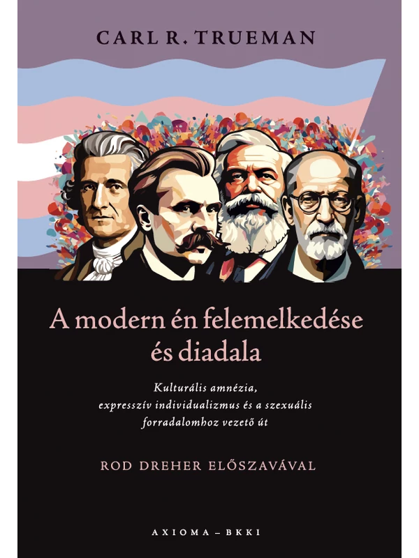 A modern én felemelkedése és diadala - Carl R. Trueman