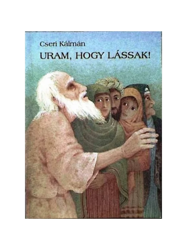 Uram, hogy lássak! – Cseri Kálmán