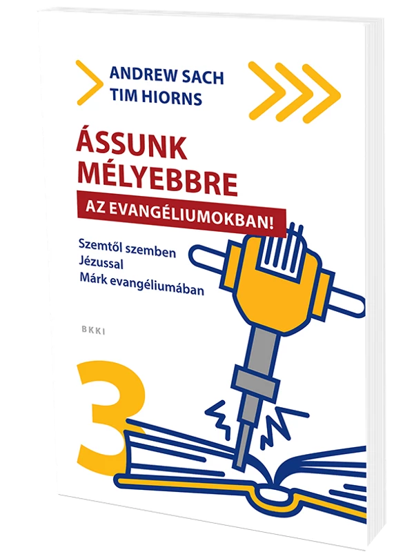 Ássunk mélyebbre az evangéliumokban – Szemtől szemben Jézussal Márk evangéliumában – Andrew Sach – Tim Hiorns