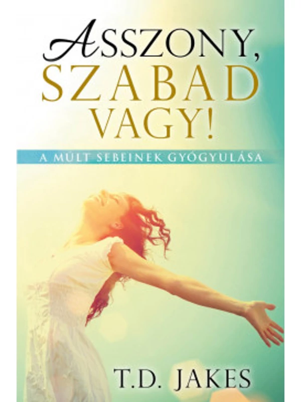 Asszony, szabad vagy! – T. D. Jakes