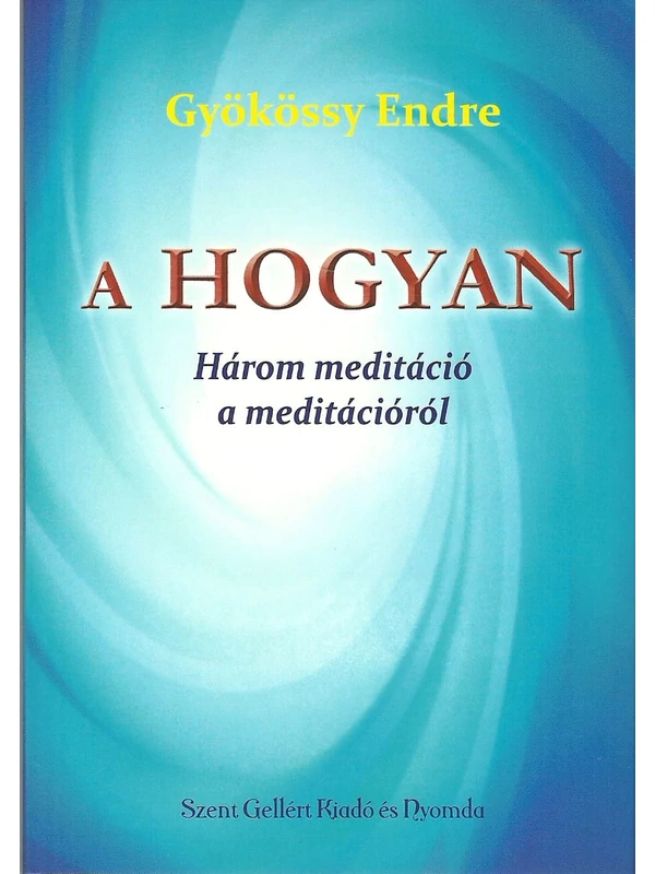 A hogyan – Három meditáció a meditációról – Gyökössy Endre