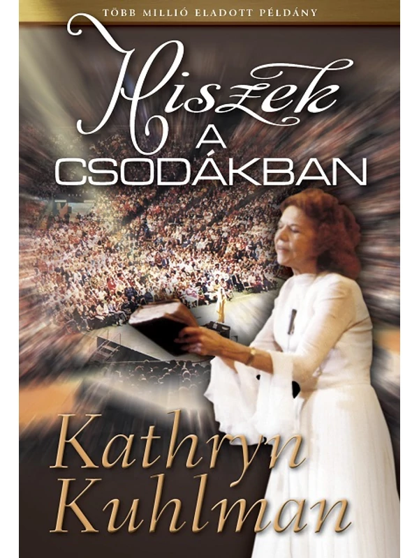 Hiszek a csodákban – Kathryn Kuhlman