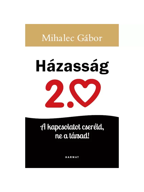 Házasság 2.0 – A kapcsolatot cseréld, ne a társad! – Mihalec Gábor