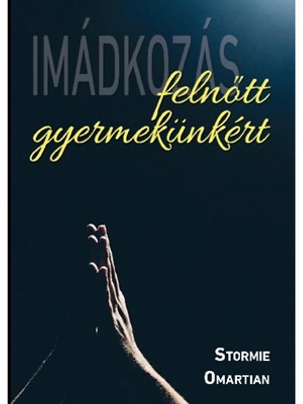 Imádkozás felnőtt gyermekünkért – Stormie Omartian