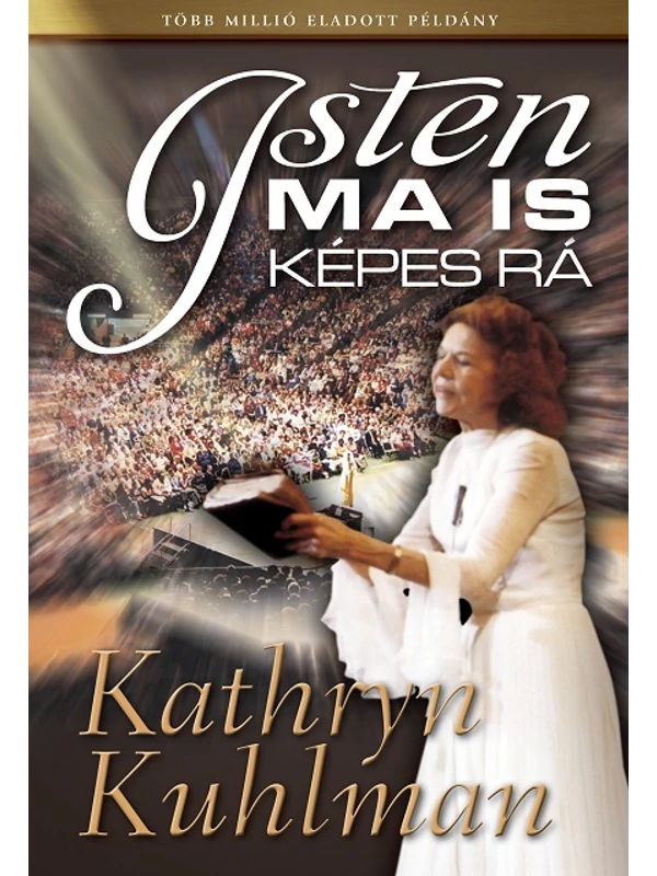 Isten ma is képes rá – Kathryn Kuhlman
