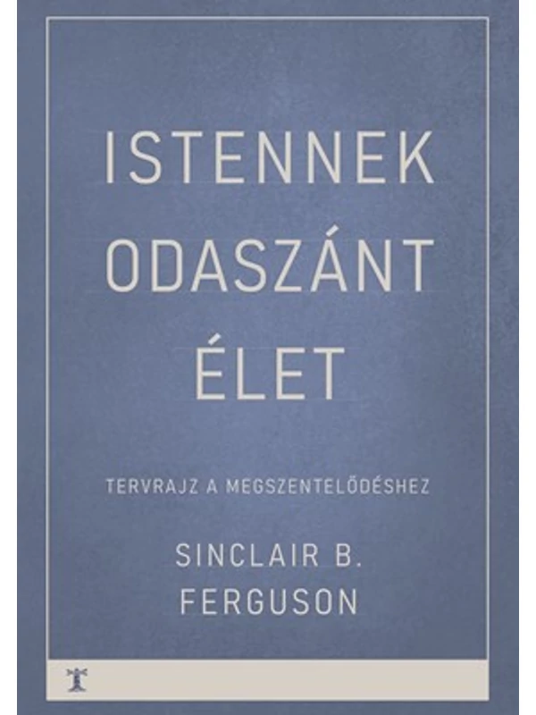 Istennek odaszánt élet – Sinclair B. Ferguson
