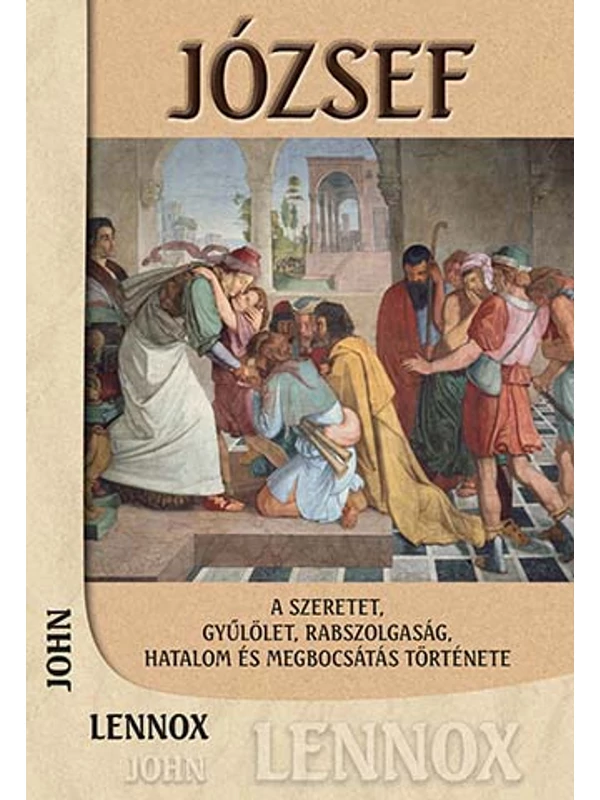 József – A szeretet, gyűlölet, rabszolgaság, hatalom és megbocsátás története – John C. Lennox