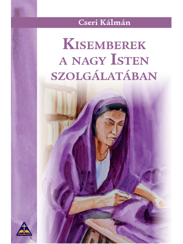 Kisemberek a nagy Isten szolgálatában – Cseri Kálmán
