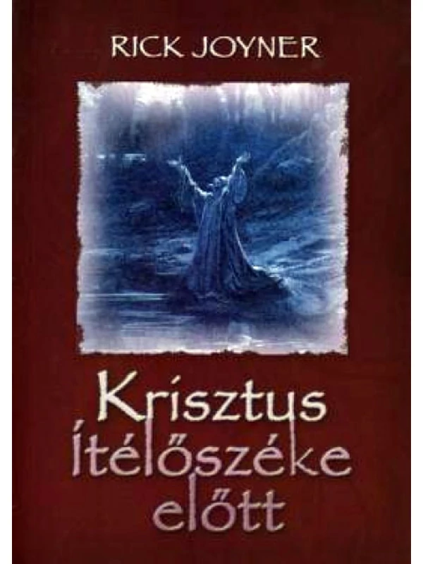 Rick Joyner - Krisztus ítélőszéke előtt