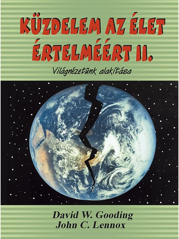 Küzdelem az élet értelméért II. – Világnézetünk alakítása – David Gooding és John C. Lennox