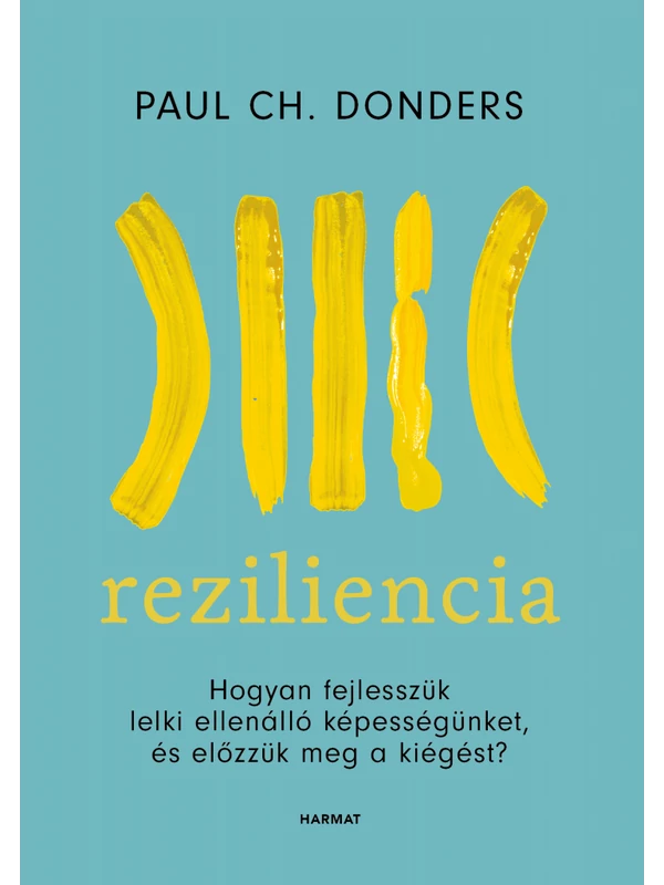 Reziliencia – Hogyan fejlesszük lelki ellenálló képességünket, és előzzük meg a kiégést? – Paul Ch. Donders