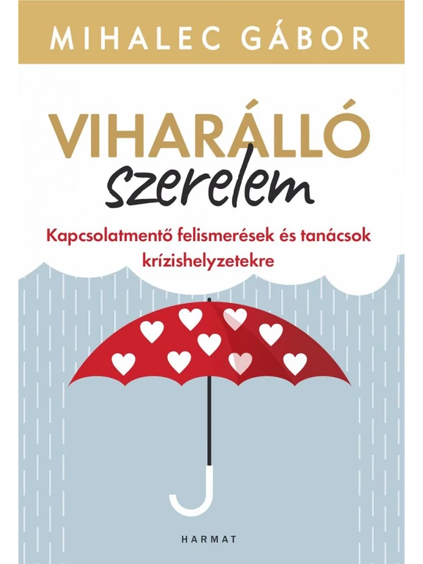 Viharálló szerelem – Kapcsolatmentő felismerések és tanácsok krízishelyzetekre – Mihalec Gábor