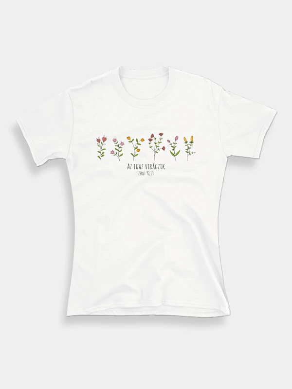 Az igaz virágzik – női póló (nyomathibás)
