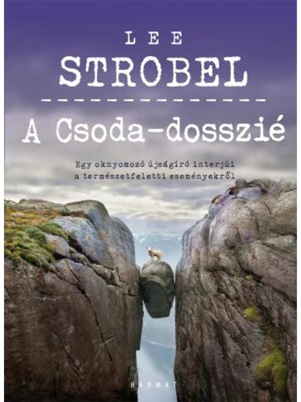 A Csoda-dosszié – Egy oknyomozó újságíró interjúi a természetfeletti eseményekről – Lee Strobel