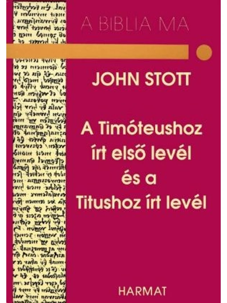 A Timóteushoz írt első levél és a Tituszhoz írt levél – A Biblia ma – John Stott