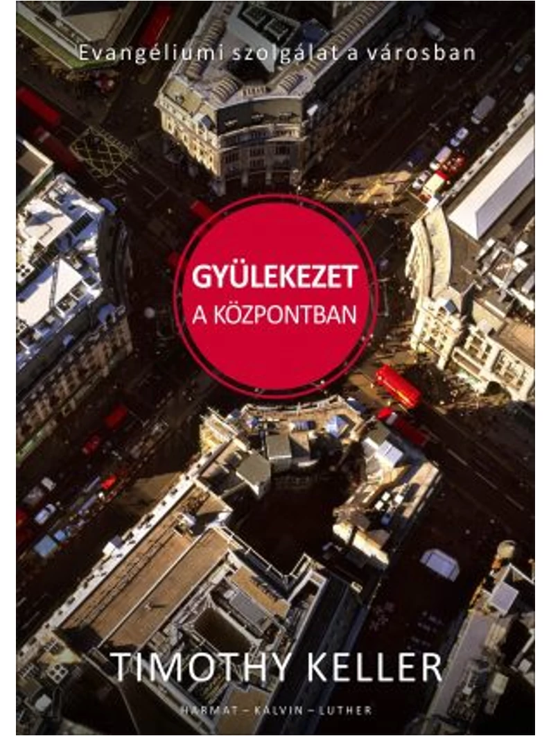 Gyülekezet a központban – Evangéliumi szolgálat a városban – Timothy Keller