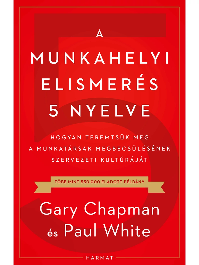 A munkahelyi elismerés 5 nyelve – Hogyan teremtsük meg a munkatársak megbecsülésének szervezeti kultúráját – Gary Chapman