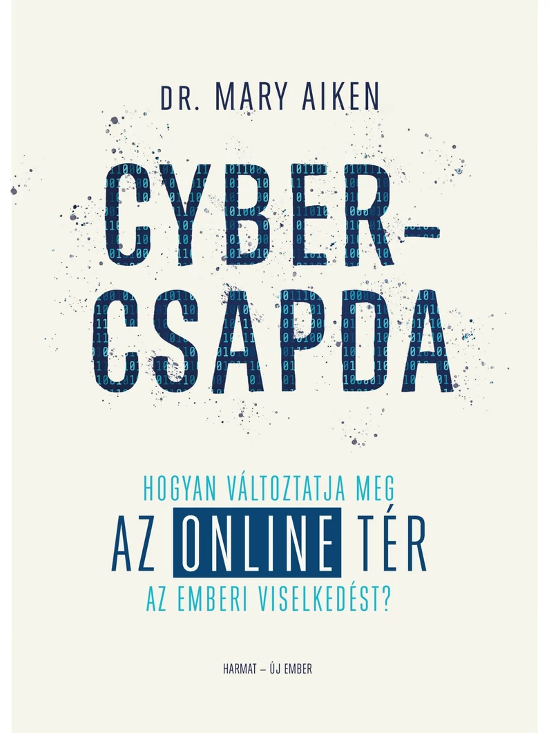 Cybercsapda – Hogyan változtatja meg az online tér az emberi viselkedést? – Mary Aiken