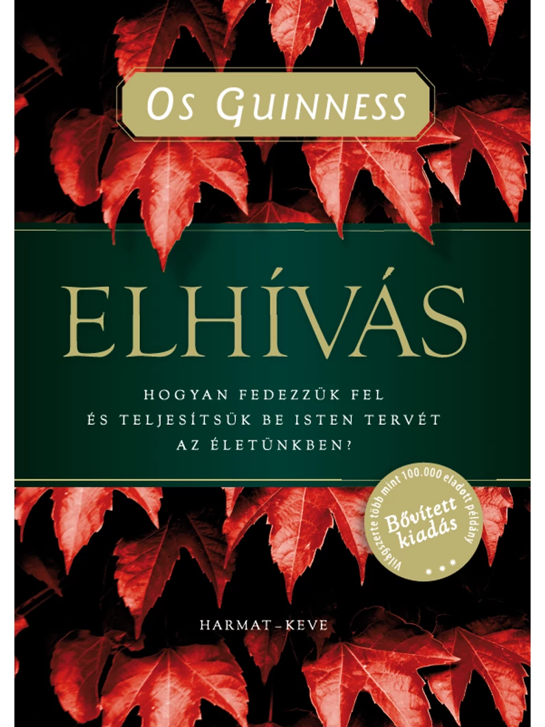 Elhívás – Hogyan fedezzük fel és teljesítsük be Isten tervét az életünkben? – Os Guinness