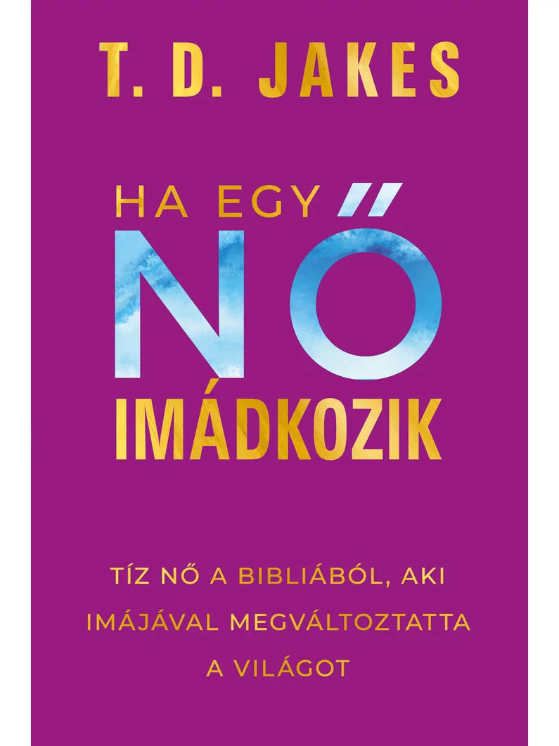 Ha egy nő imádkozik – T. D. Jakes