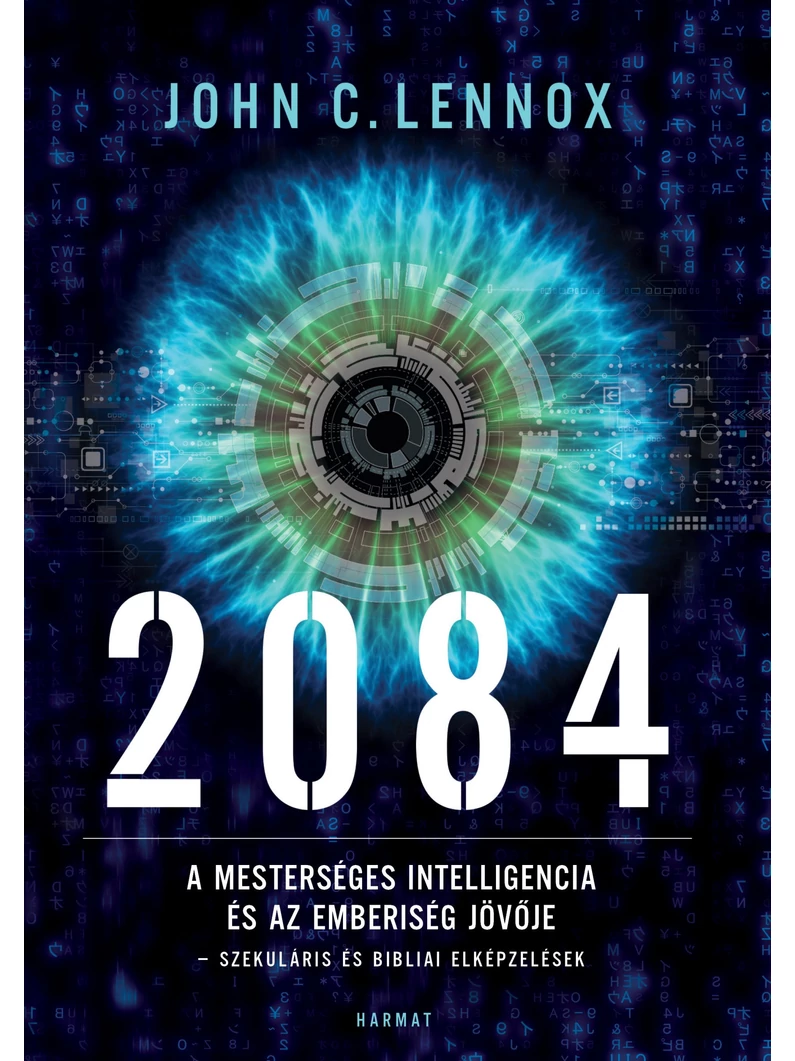 2084 – A mesterséges intelligencia és az emberiség jövője – John C. Lennox