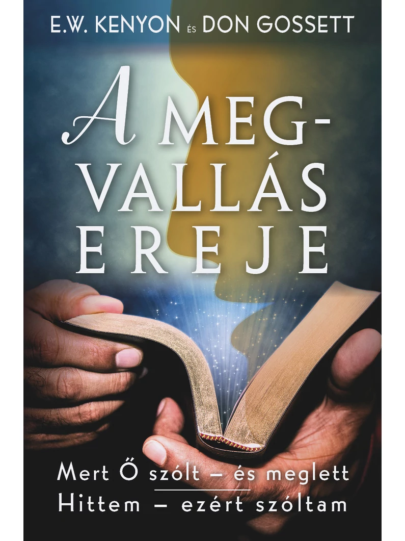 A megvallás ereje – E. W. Kenyon, Don Gossett