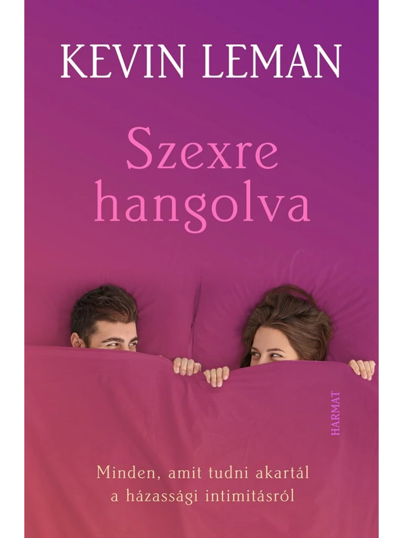 Szexre hangolva – Minden, amit tudni akartál a házassági intimitásról – Kevin Leman