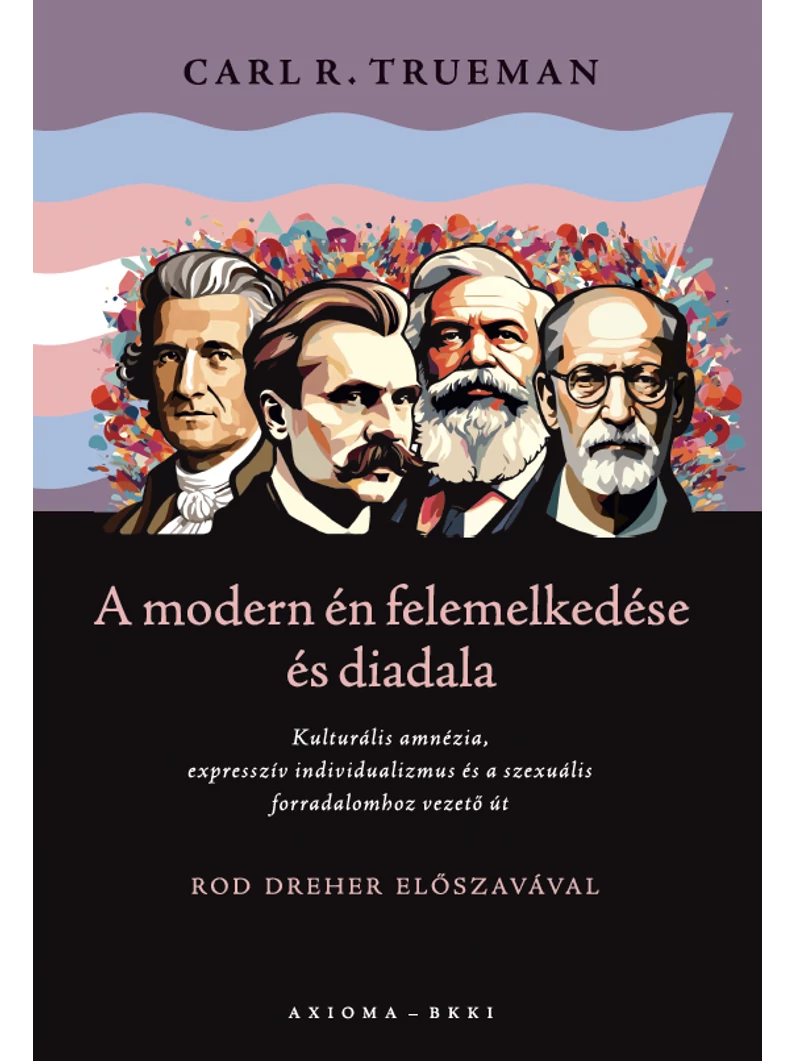 A modern én felemelkedése és diadala - Carl R. Trueman
