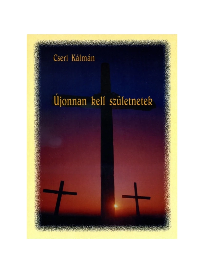 Újonnan kell születnetek – Cseri Kálmán