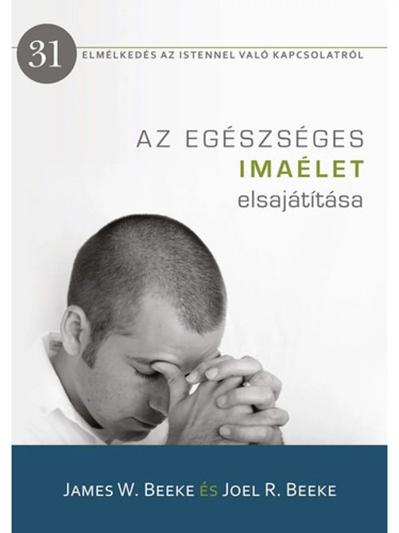 Az egészséges imaélet elsajátítása – James W. Beeke, Joel R. Beeke