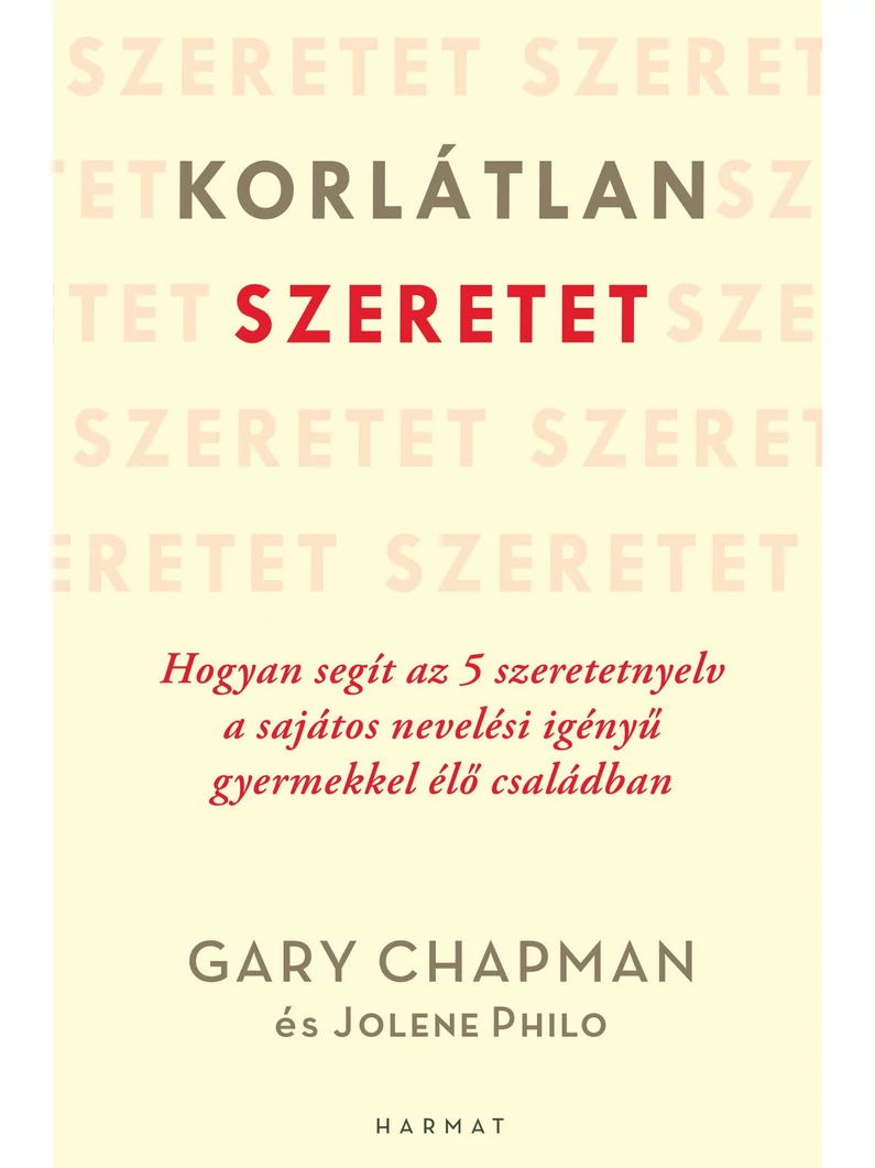 Korlátlan szeretet – Hogyan segít az 5 szeretetnyelv a sajátos nevelési igényű gyermekkel élő családban – Gary Chapman, Jolene Philo