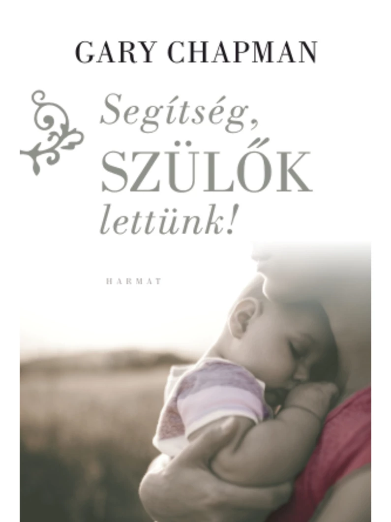 Segítség, szülők lettünk! – Gary Chapman