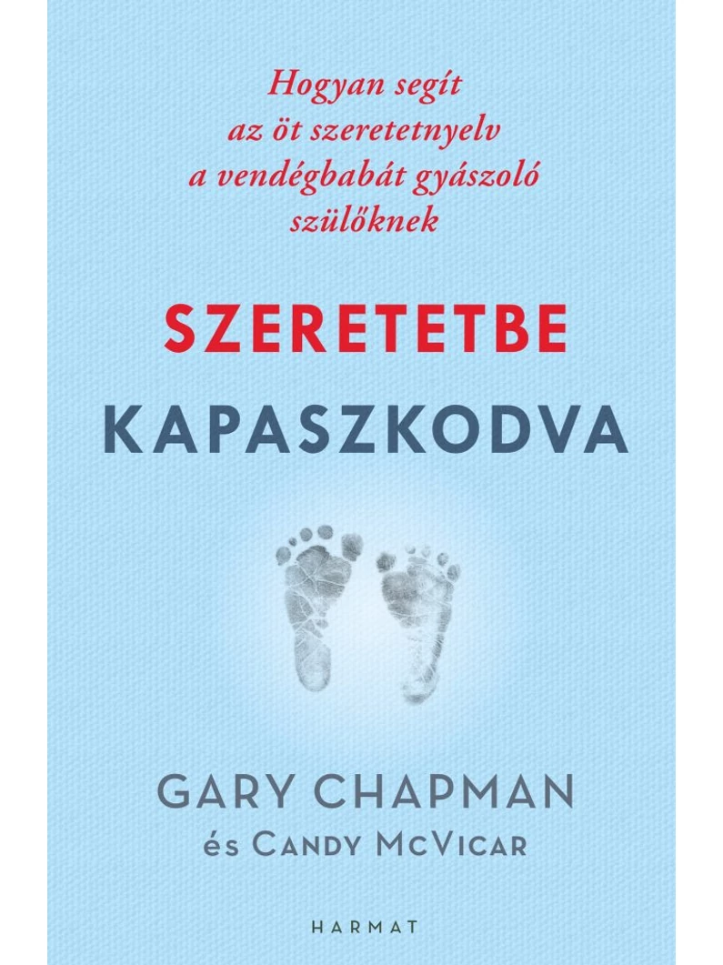 Szeretetbe kapaszkodva – Hogyan segít az öt szeretetnyelv a vendégbabát gyászoló szülőknek – GARY CHAPMAN, CANDY MCVICAR