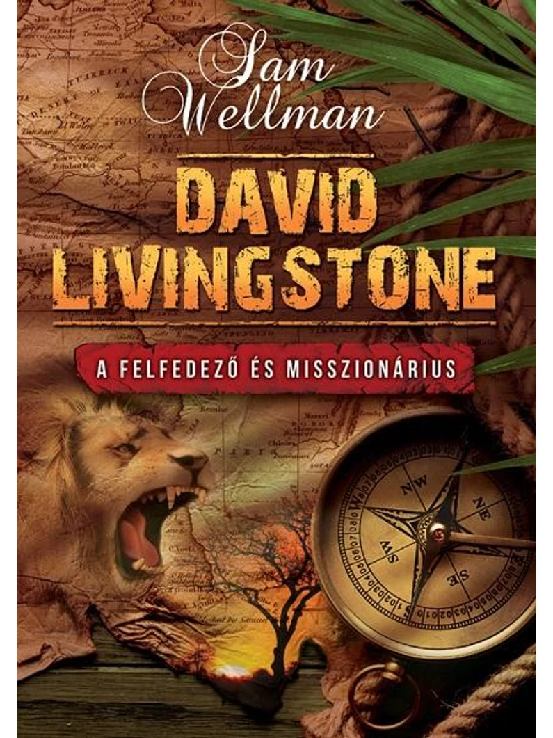 David Livingstone: A felfedező és misszionárius – Sam Wellmann