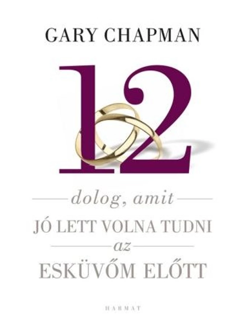 12 dolog, amit jó lett volna tudni az esküvőm előtt – Gary Chapman