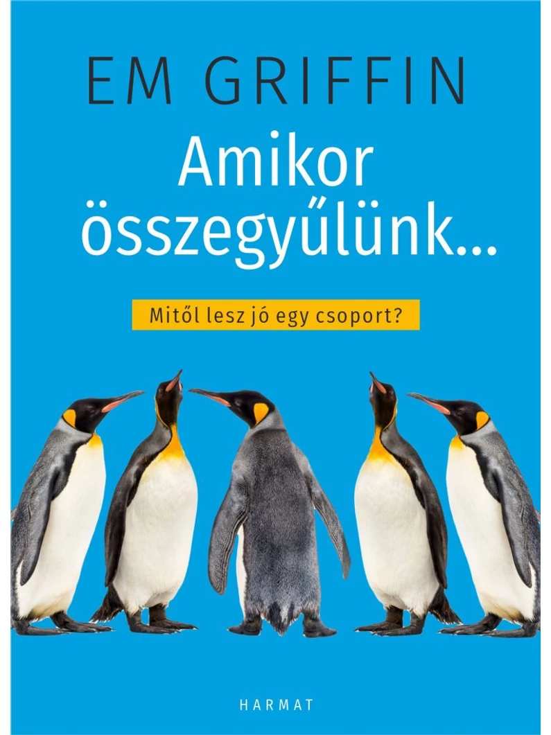 Amikor összegyűlünk... – Mitől lesz jó egy csoport? – Em Griffin